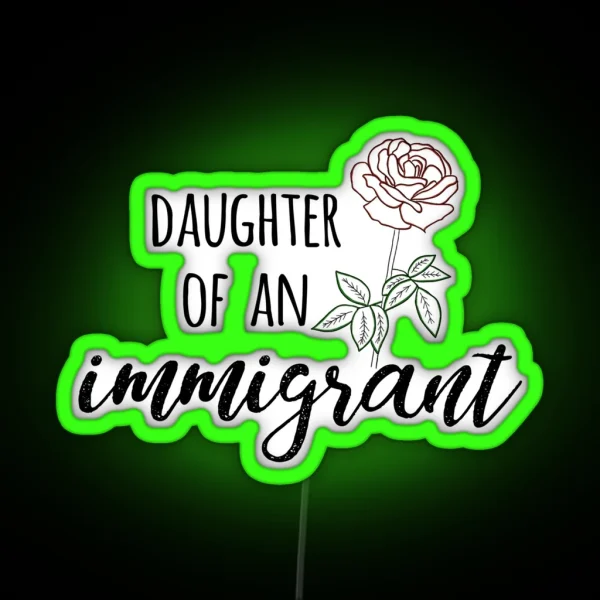 Daughter Of An Immigrant RGB Neon Sign