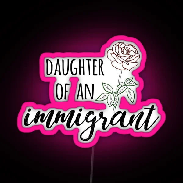 Daughter Of An Immigrant RGB Neon Sign