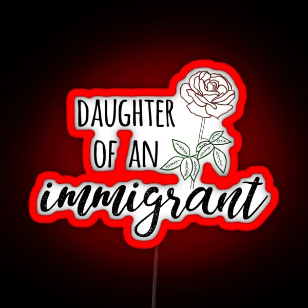 Daughter Of An Immigrant RGB Neon Sign