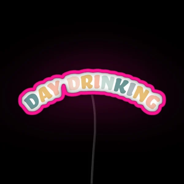 Day Drinking RGB Neon Sign