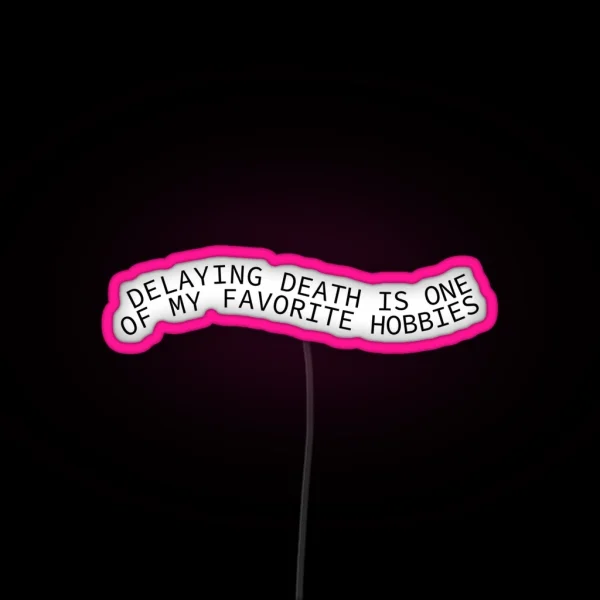 Delaying Death Is One Of My Favorite Hobbies RGB Neon Sign