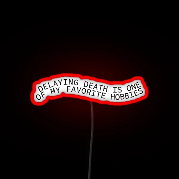 Delaying Death Is One Of My Favorite Hobbies RGB Neon Sign