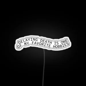 Delaying Death Is One Of My Favorite Hobbies RGB Neon Sign