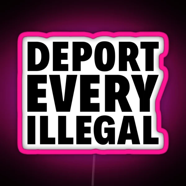 Deport Every Illegal RGB Neon Sign
