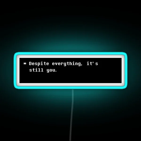 Despite Everything It S Still You RGB Neon Sign