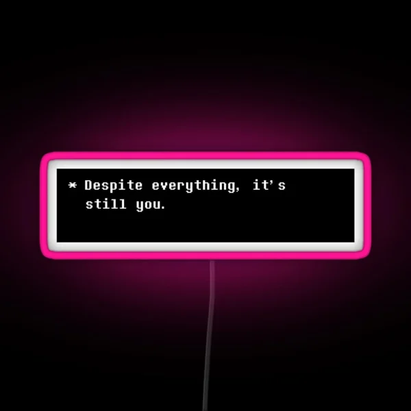 Despite Everything It S Still You RGB Neon Sign