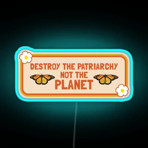 Destroy The Patriarchy Not The Planet Feminist Bumper RGB Neon Sign