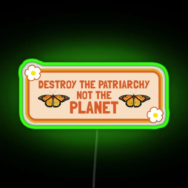 Destroy The Patriarchy Not The Planet Feminist Bumper RGB Neon Sign