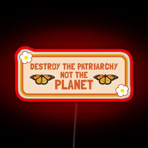 Destroy The Patriarchy Not The Planet Feminist Bumper RGB Neon Sign