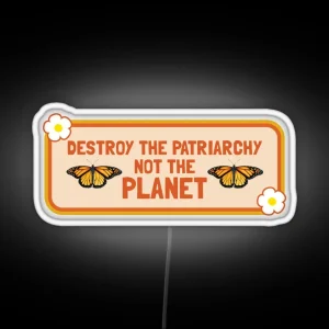 Destroy The Patriarchy Not The Planet Feminist Bumper RGB Neon Sign