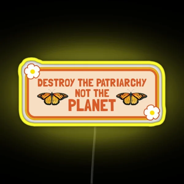 Destroy The Patriarchy Not The Planet Feminist Bumper RGB Neon Sign