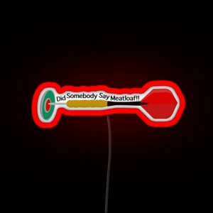 Did Somebody Say Meatloaf RGB Neon Sign