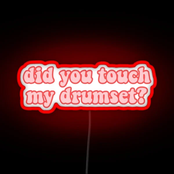 Did You Touch My Drumset Step Brothers RGB Neon Sign