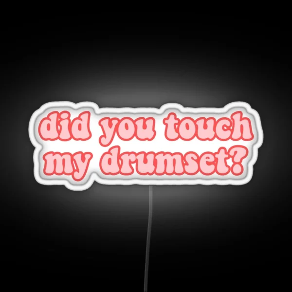 Did You Touch My Drumset Step Brothers RGB Neon Sign