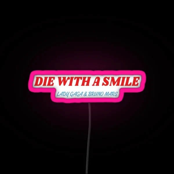 Die With A Smile Lady Gaga And Bruno Mars RGB Neon Sign