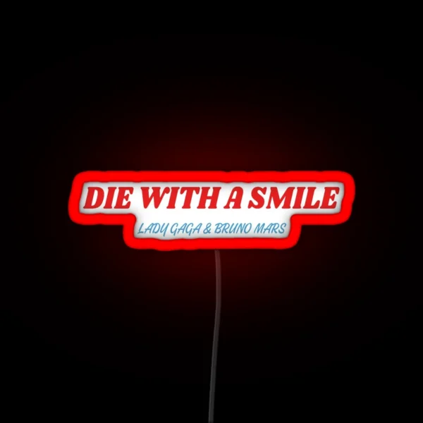 Die With A Smile Lady Gaga And Bruno Mars RGB Neon Sign