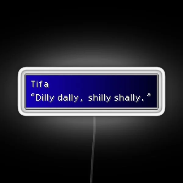 Dilly Dally Shilly Shally Tifa Lockhart Dialogue Box RGB Neon Sign