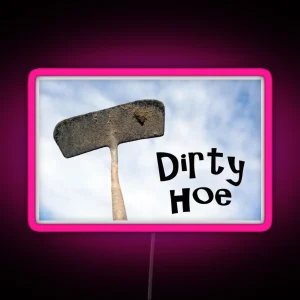 Dirty Hoe RGB Neon Sign