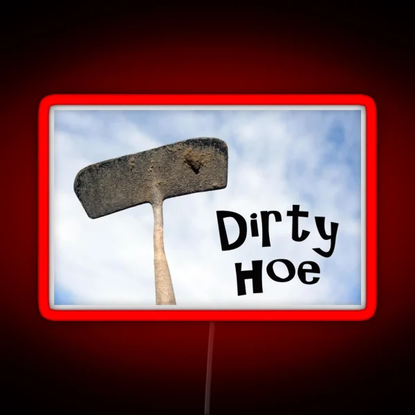 Dirty Hoe RGB Neon Sign
