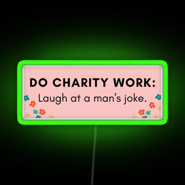 Do Charity Work Laugh At A Man S Joke RGB Neon Sign