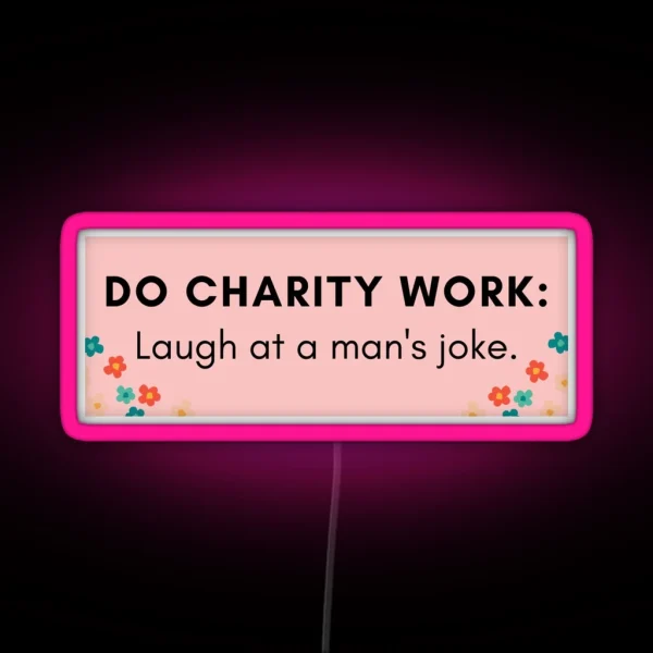 Do Charity Work Laugh At A Man S Joke RGB Neon Sign