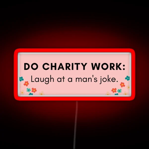 Do Charity Work Laugh At A Man S Joke RGB Neon Sign