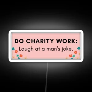 Do Charity Work Laugh At A Man S Joke RGB Neon Sign