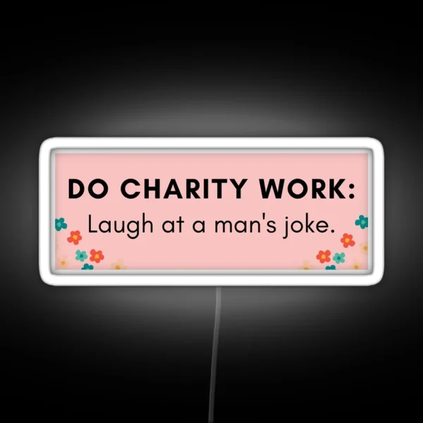 Do Charity Work Laugh At A Man S Joke RGB Neon Sign