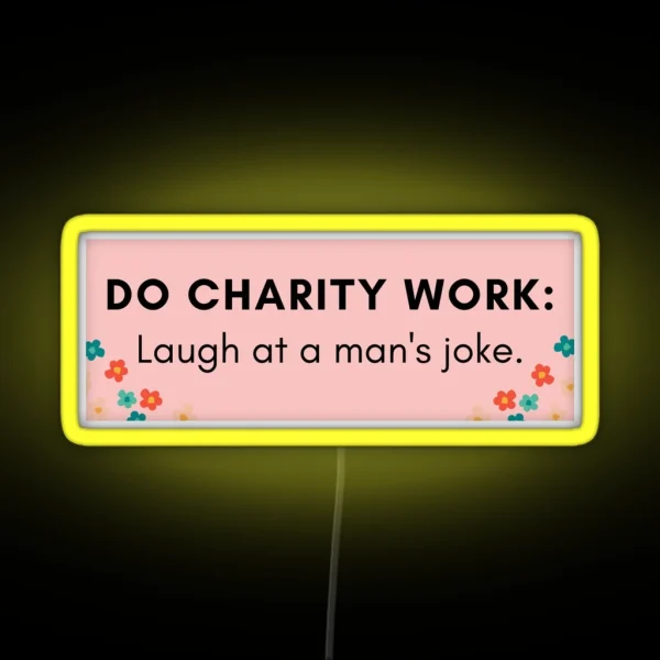 Do Charity Work Laugh At A Man S Joke RGB Neon Sign