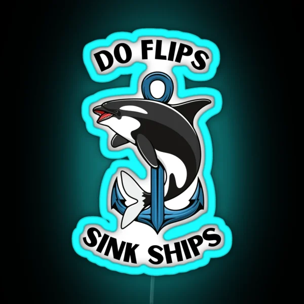 Do Flips Sink Ships Orca RGB Neon Sign