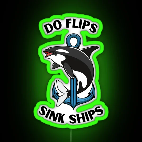 Do Flips Sink Ships Orca RGB Neon Sign