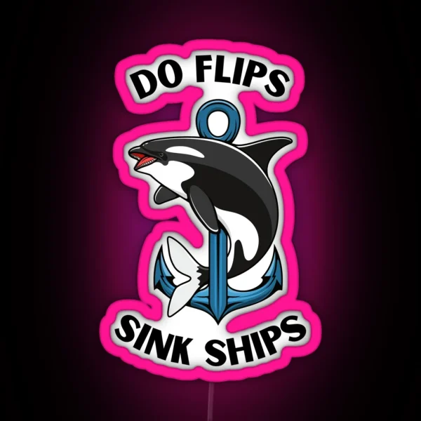 Do Flips Sink Ships Orca RGB Neon Sign