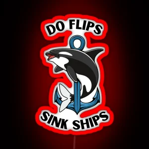 Do Flips Sink Ships Orca RGB Neon Sign