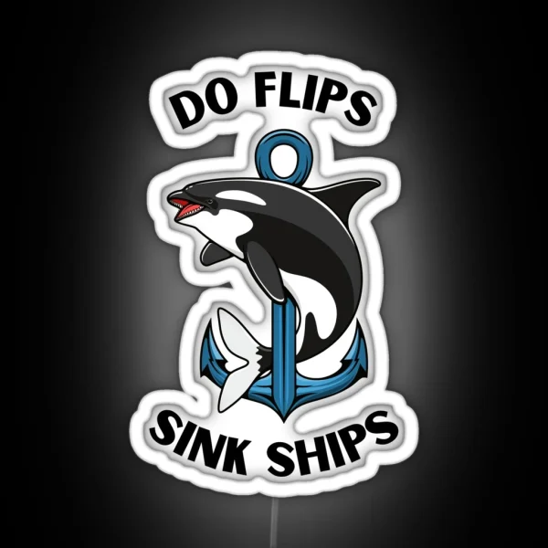 Do Flips Sink Ships Orca RGB Neon Sign