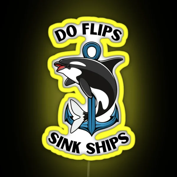 Do Flips Sink Ships Orca RGB Neon Sign