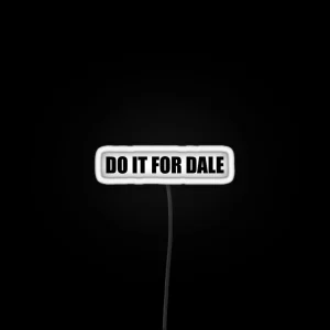 DO IT FOR DALE RGB Neon Sign