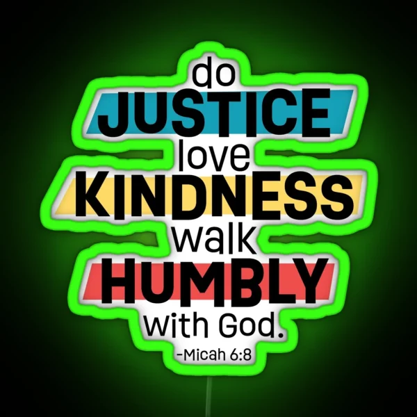 Do Justice Love Kindness Walk Humbly With God Micah 6 8 RGB Neon Sign