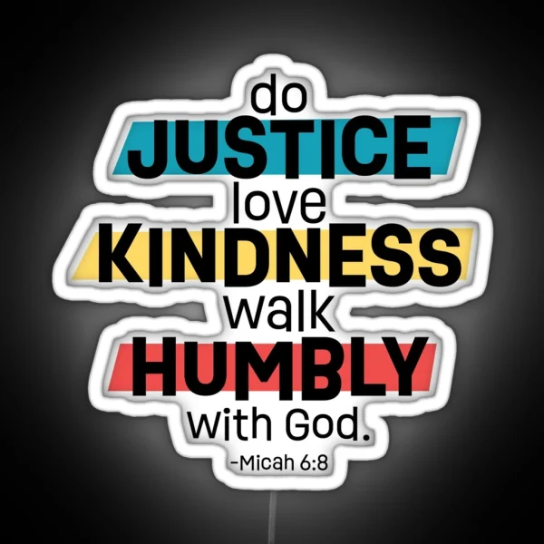 Do Justice Love Kindness Walk Humbly With God Micah 6 8 RGB Neon Sign