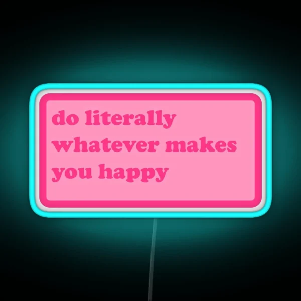 Do Literally Whatever Makes You Happy Y2k Motivational RGB Neon Sign