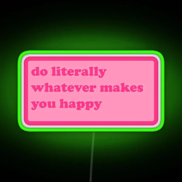 Do Literally Whatever Makes You Happy Y2k Motivational RGB Neon Sign