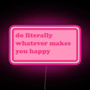 Do Literally Whatever Makes You Happy Y2k Motivational Quote RGB Neon Sign