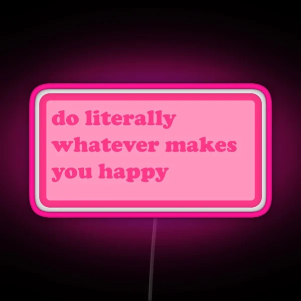 Do Literally Whatever Makes You Happy Y2k Motivational RGB Neon Sign