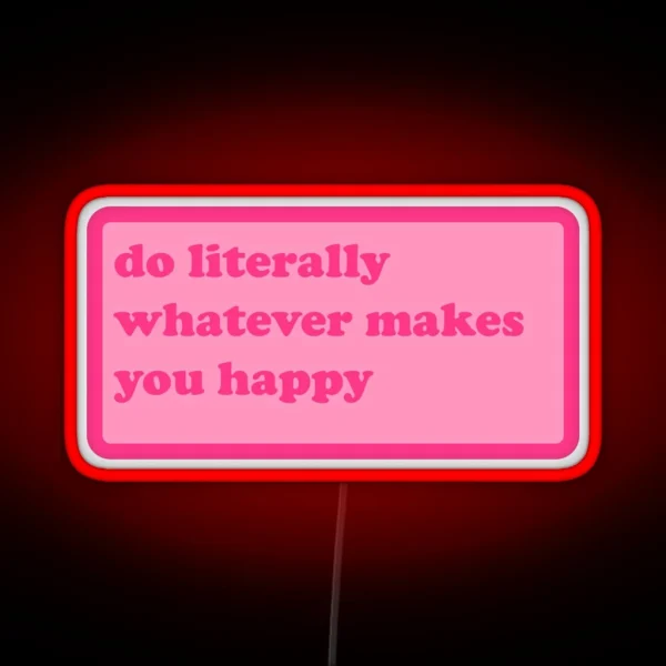 Do Literally Whatever Makes You Happy Y2k Motivational RGB Neon Sign