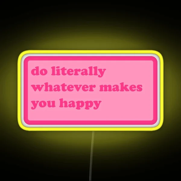 Do Literally Whatever Makes You Happy Y2k Motivational RGB Neon Sign