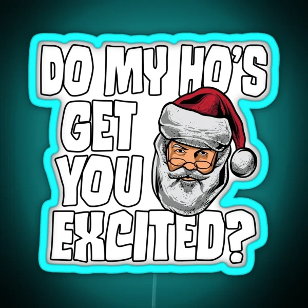 Do My Ho S Get You Excited Inappropriate Santa RGB Neon Sign