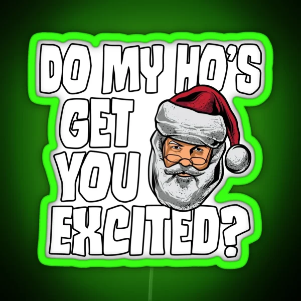 Do My Ho S Get You Excited Inappropriate Santa RGB Neon Sign