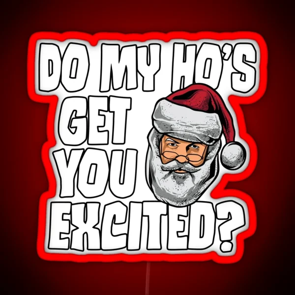 Do My Ho S Get You Excited Inappropriate Santa RGB Neon Sign