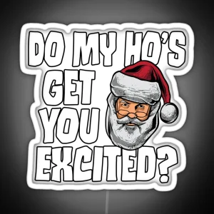 Do My Ho S Get You Excited Inappropriate Santa RGB Neon Sign