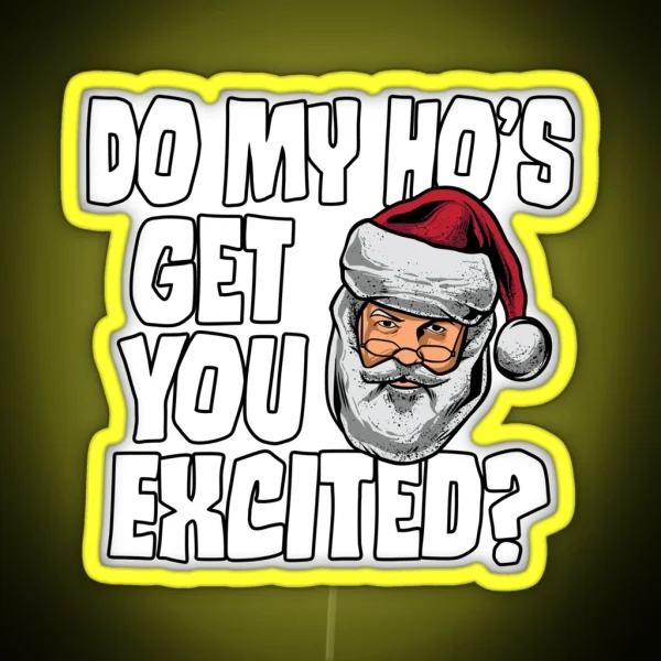 Do My Ho S Get You Excited Inappropriate Santa RGB Neon Sign