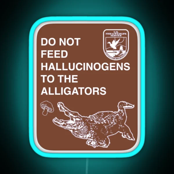 Do Not Feed Hallucinogens To The Alligators RGB Neon Sign